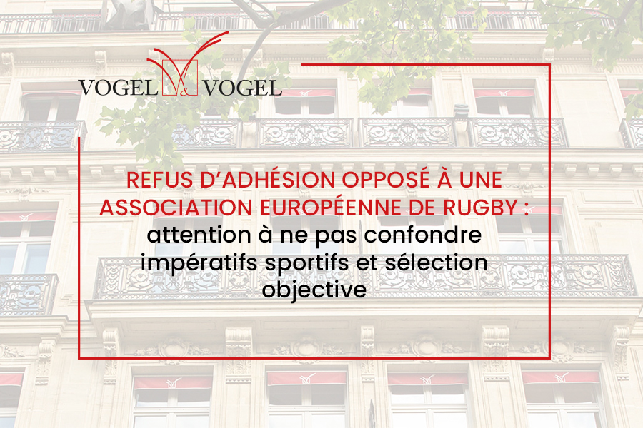 Refus d’adhésion opposé à une association européenne de rugby : attention à ne pas confondre impératifs sportifs et sélection objective