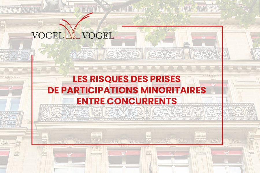 Vogel&Vogel actualité • Les risques des prises de participations minoritaires entre concurrents