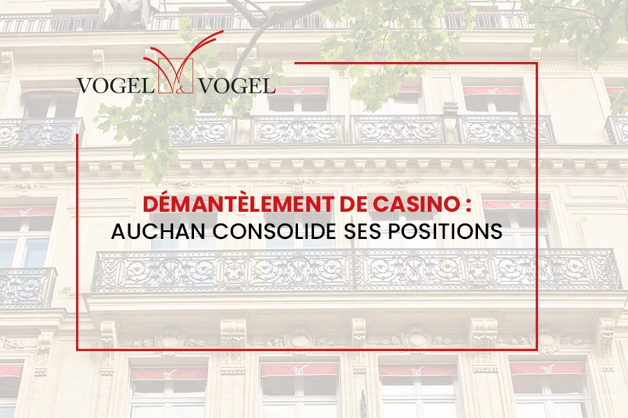 Actualités Vogel & Vogel • Démantèlement de Casino : Auchan consolide ses positions