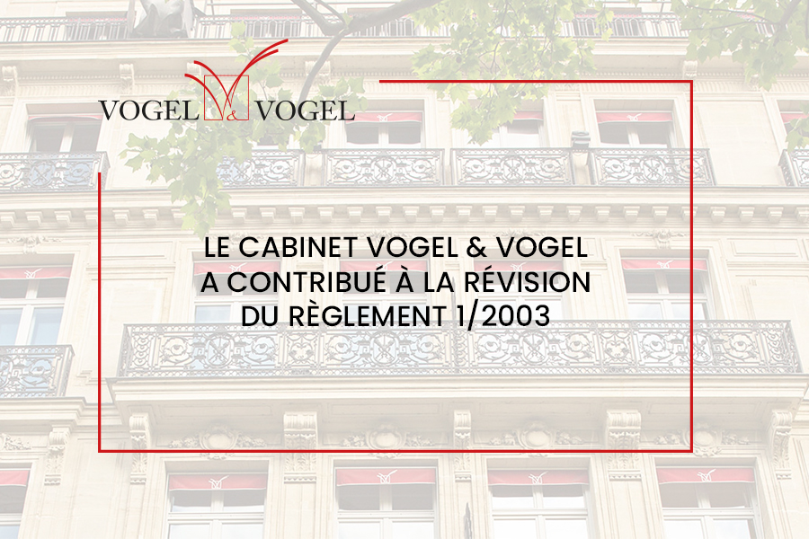 Le cabinet Vogel & Vogela contribué à la révisiondu Règlement 1/2003