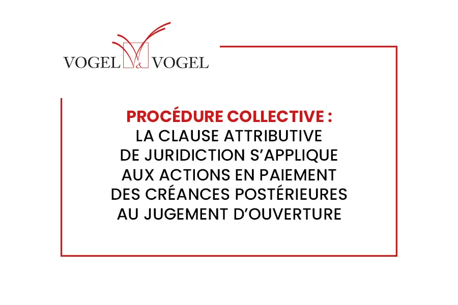 Procédure collective : la clause attributive de juridiction s’applique aux actions en paiement des créances postérieures au jugement d’ouverture