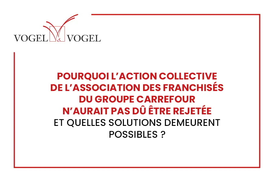 Pourquoi l’action collective de l’Association des franchisés du groupe Carrefour n’aurait pas dû être rejetée et quelles solutions demeurent possibles ?