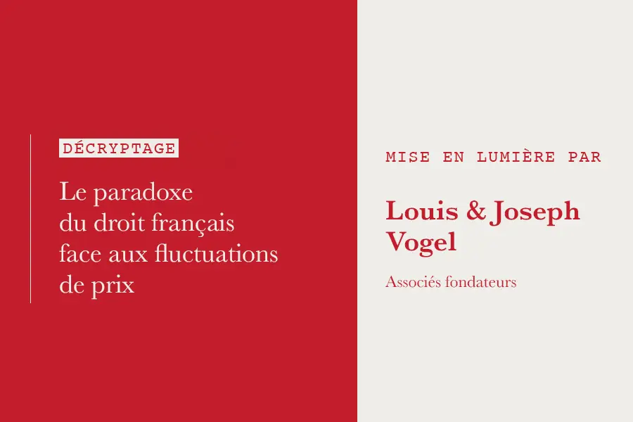 Louis et Joseph Vogel mettent en lumière le paradoxe du droit français face aux fluctuations de prix