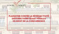 Plaidoyer contre la rétroactivité des sanctions quasi-pénales en droit de la concurrence